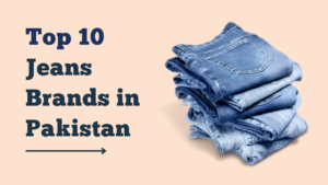 Top 10 Popular Jeans Brands in Pakistan